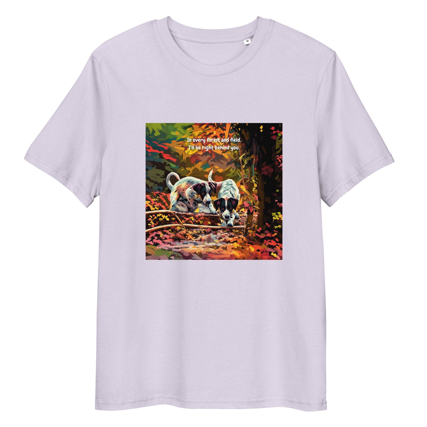 T-Shirt - In every forest and field, I’ll be right behind you